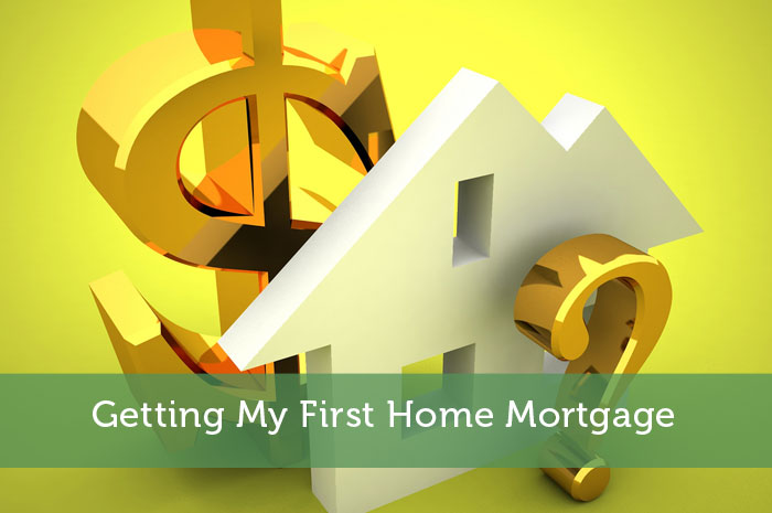 Getting My First Home Mortgage