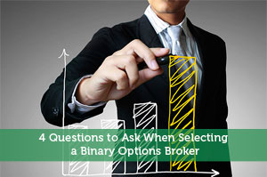 4 Questions to Ask When Selecting a Binary Options Broker