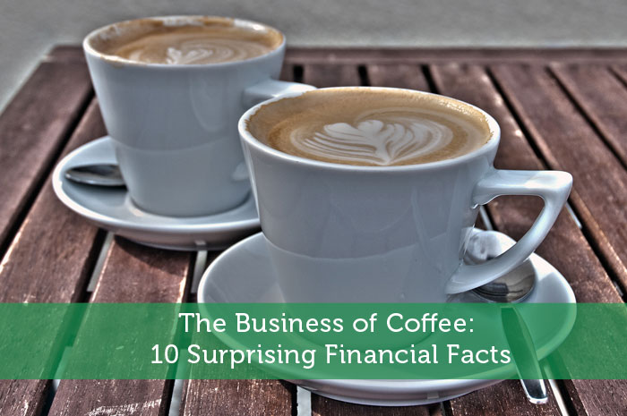 The Business of Coffee: 10 Surprising Financial Facts