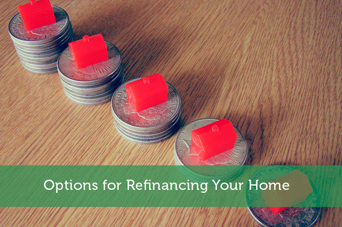 Options for Refinancing Your Home