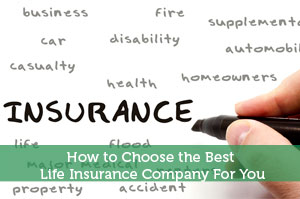 How to Choose the Best Life Insurance Company For You