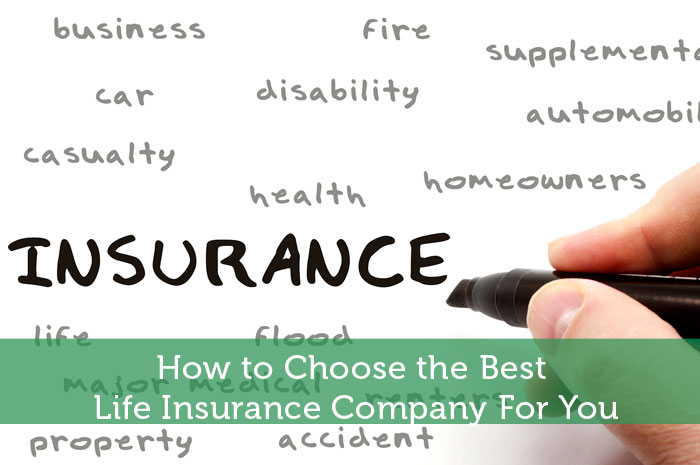 How to Choose the Best Life Insurance Company For You