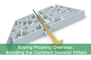 Buying Property Overseas: Avoiding the Common Investor Pitfalls