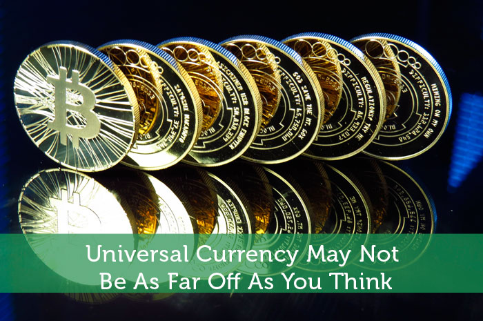 Universal Currency May Not Be As Far Off As You Think