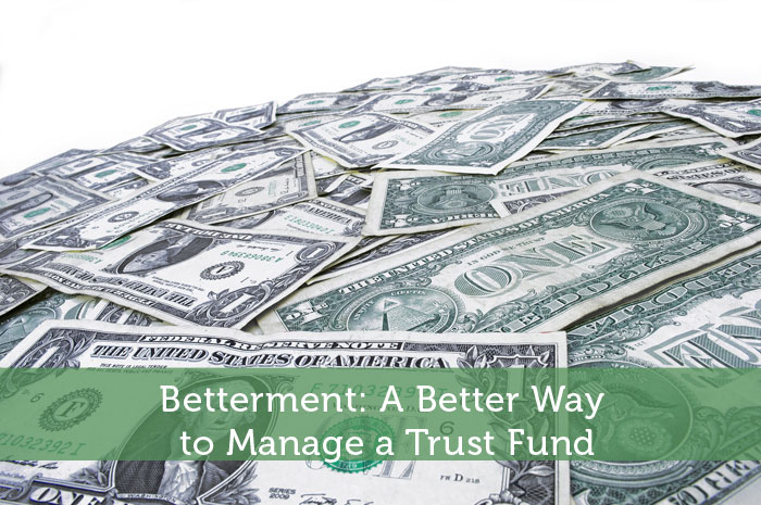 Betterment: A Better Way to Manage a Trust Fund