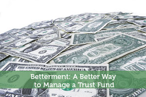 Betterment: A Better Way to Manage a Trust Fund