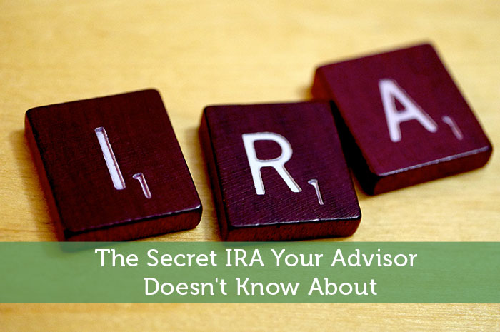 The Secret IRA Your Advisor Doesn’t Know About
