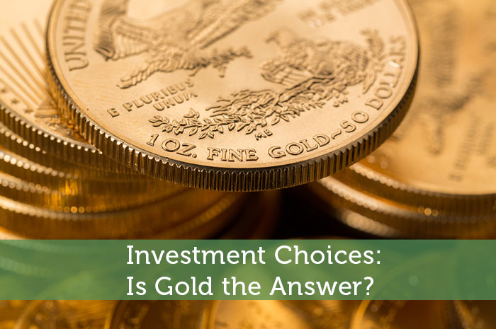 Investment Choices: Is Gold the Answer?