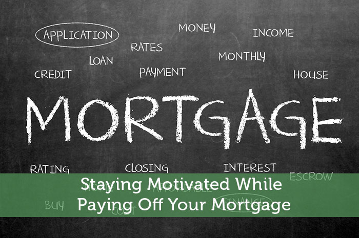 Staying Motivated While Paying Off Your Mortgage