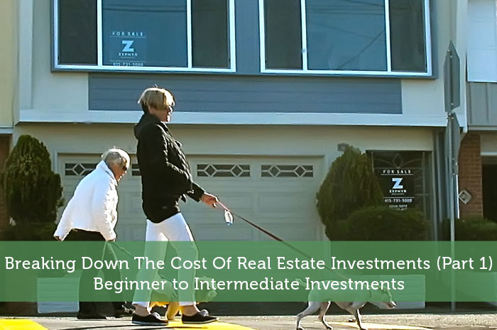 Breaking Down The Cost Of Real Estate Investments (Part 1): Beginner to Intermediate Investments