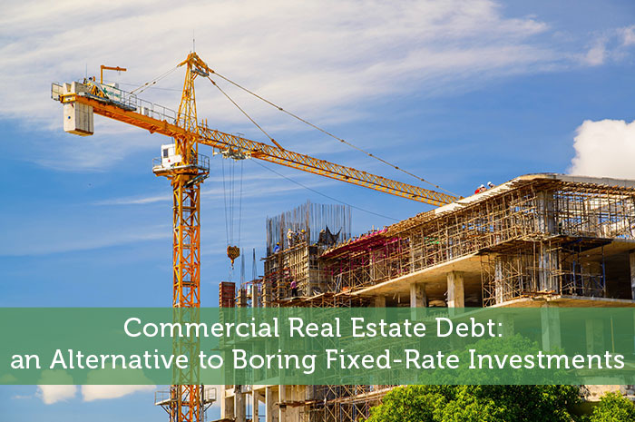 Commercial Real Estate Debt: an Alternative to Boring Fixed-Rate Investments
