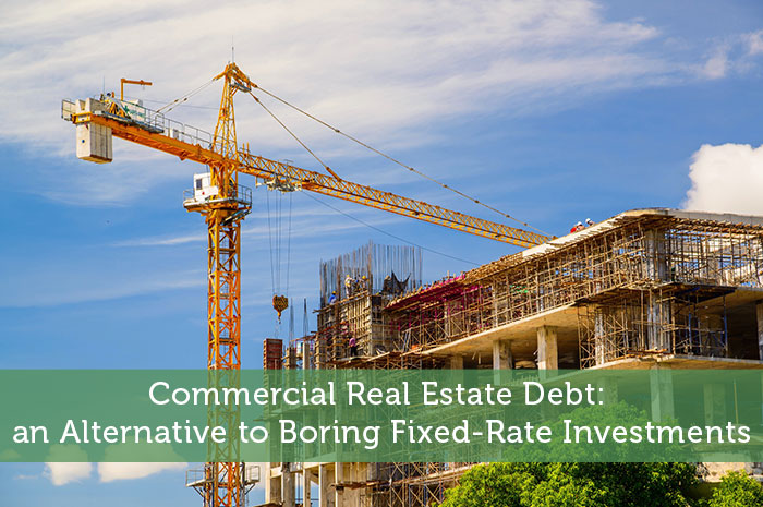 Commercial Real Estate Debt: Alternative to Fixed-Rate Investments