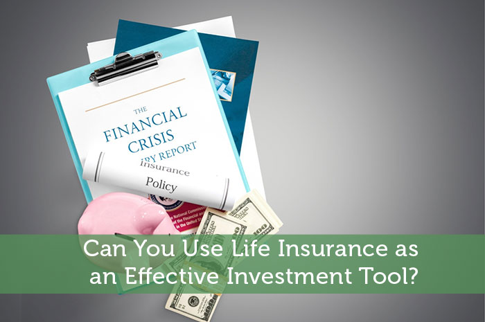 Can You Use Life Insurance as an Effective Investment Tool?