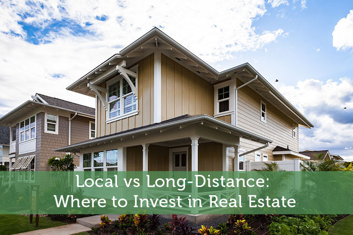 Local vs Long-Distance: Where to Invest in Real Estate