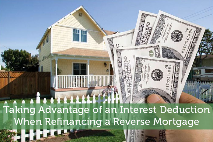 Taking Advantage of an Interest Deduction When Refinancing a Reverse Mortgage