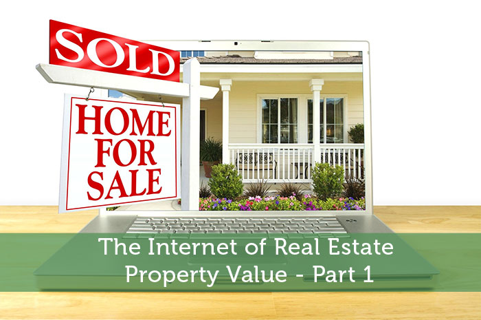 The Internet of Real Estate Property Value – Part 1