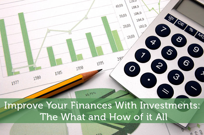 Improve Your Finances With Investments: The What and How of it All