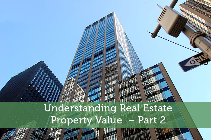 Understanding Real Estate Property Value – Part 2