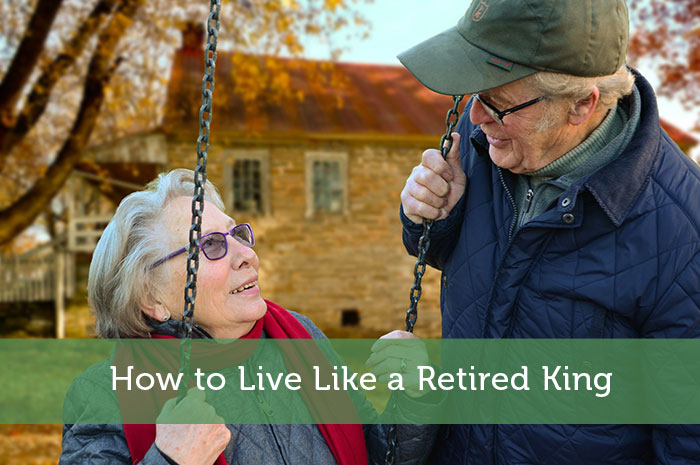 How to Live Like a Retired King