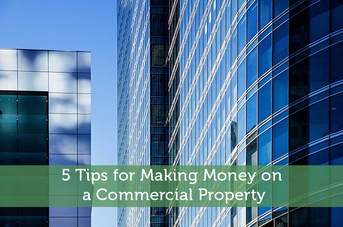 5 Tips for Making Money on a Commercial Property