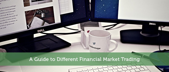 A Guide to Different Financial Market Trading