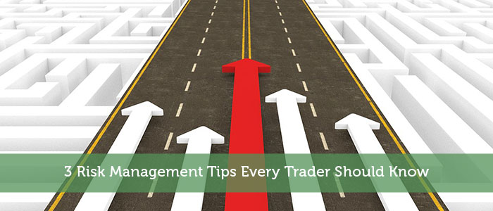 3 Risk Management Tips Every Trader Should Know