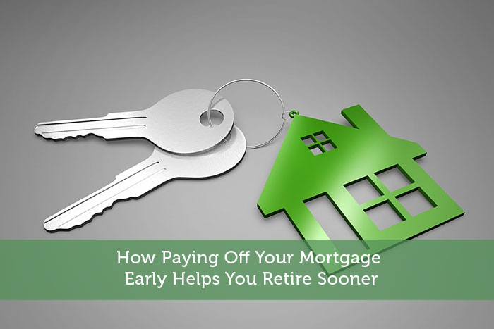 How Paying Off Your Mortgage Early Helps You Retire Sooner