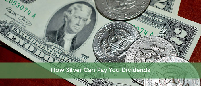 How Silver Can Pay You Dividends