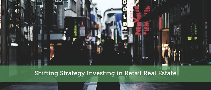 Shifting Strategy Investing in Retail Real Estate