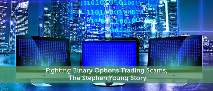 Fighting Binary Options Trading Scams, The Stephen Young Story