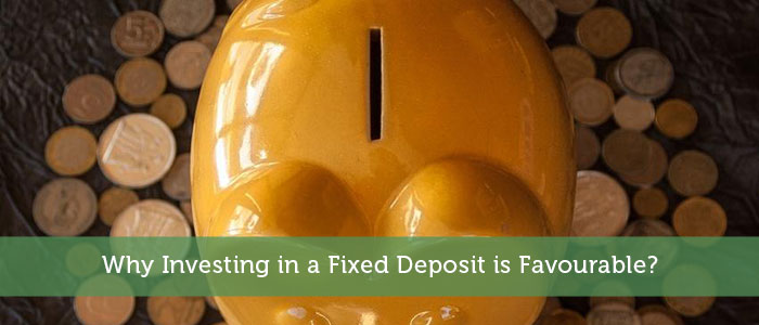 Why Investing in a Fixed Deposit is Favorable?