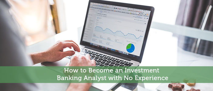 How to Become an Investment Banking Analyst with No Experience