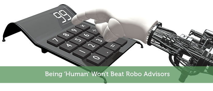 Being ‘Human’ Won’t Beat Robo Advisors