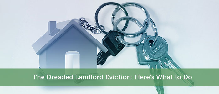 The Dreaded Landlord Eviction: Here’s What to Do