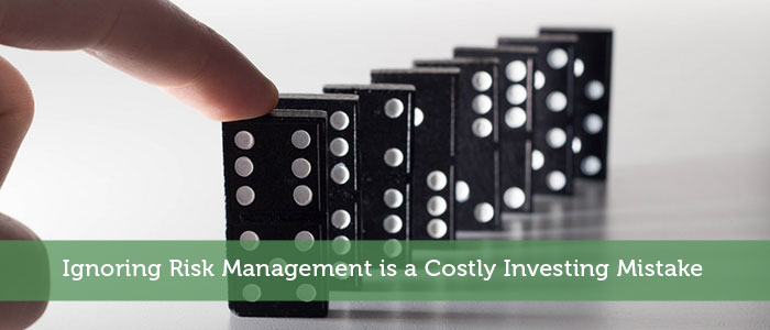 Ignoring Risk Management is a Costly Investing Mistake