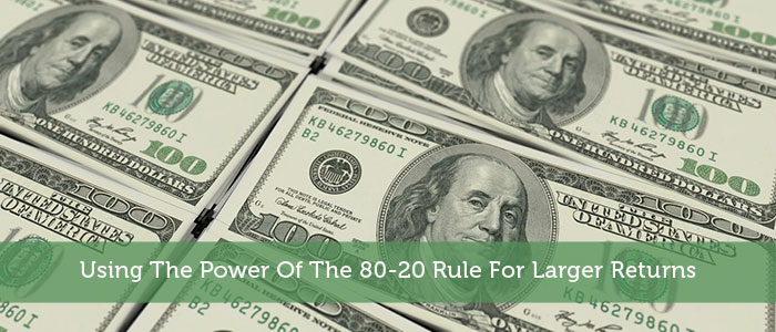 Using The Power Of The 80-20 Rule For Larger Returns