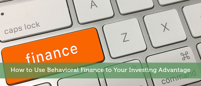 How to Use Behavioral Finance to Your Investing Advantage