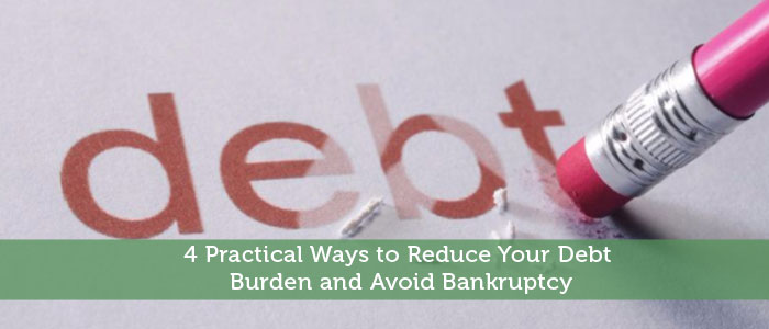 4 Practical Ways to Reduce Your Debt Burden and Avoid Bankruptcy
