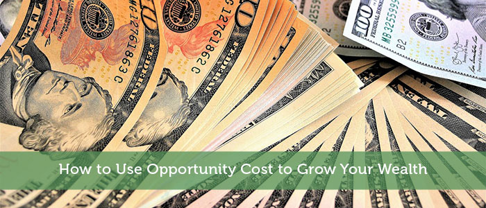 How to Use Opportunity Cost to Grow Your Wealth