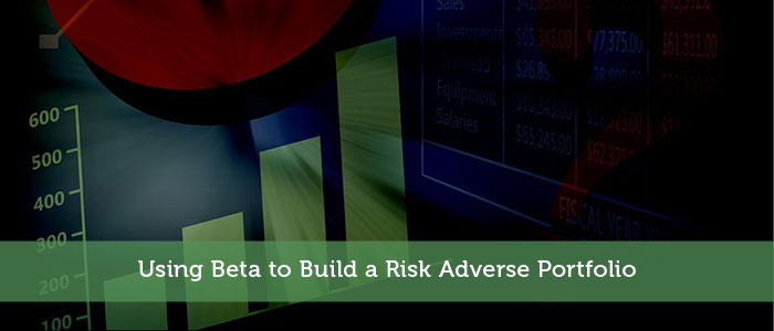 Using Beta to Build a Risk Adverse Portfolio