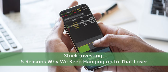 Stock Investing: 5 Reasons Why We Keep Hanging on to That Loser