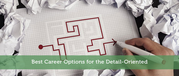 Best Career Options for the Detail-Oriented