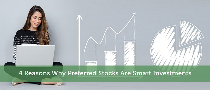 4 Reasons Why Preferred Stocks Are Smart Investments