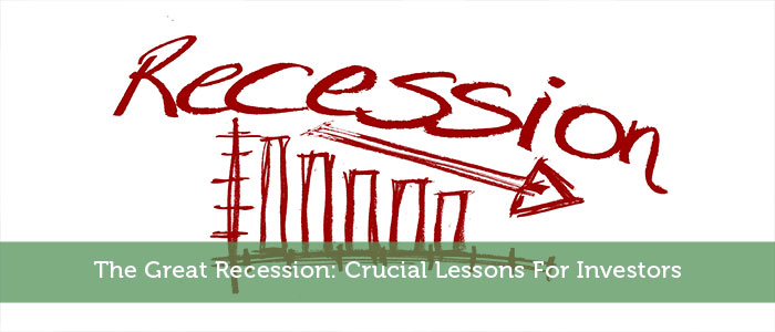 The Great Recession: Crucial Lessons For Investors