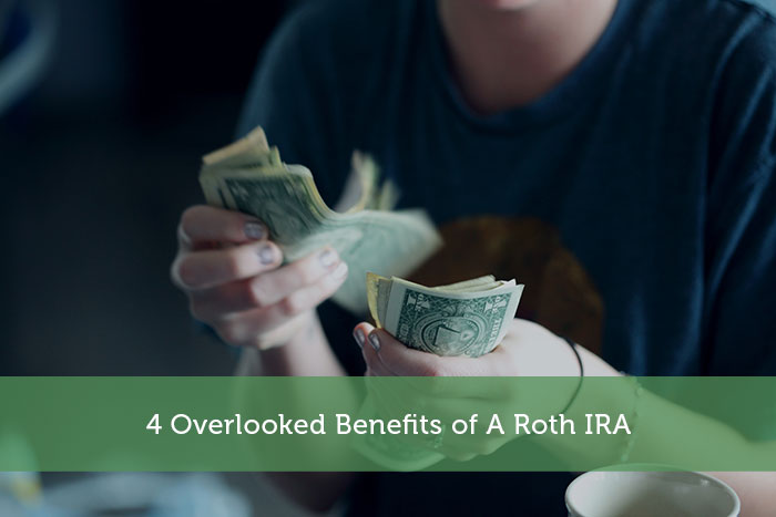 4 Overlooked Benefits of A Roth IRA