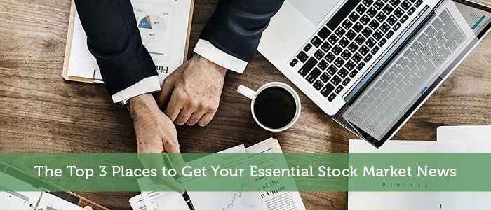 The Top 3 Places to Get Your Essential Stock Market News