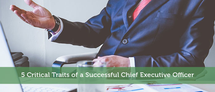 5 Critical Traits of a Successful Chief Executive Officer
