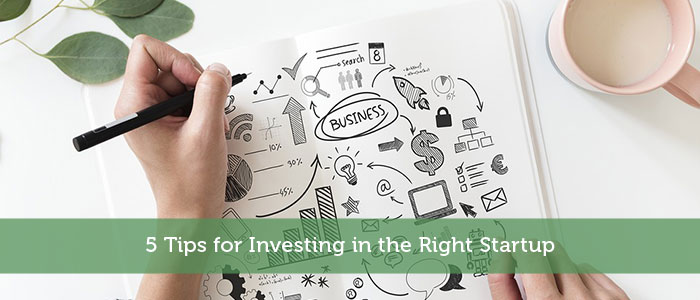 5 Tips for Investing in the Right Startup