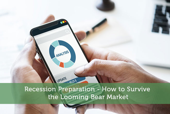 Recession Preparation - How to Survive the Looming Bear Market