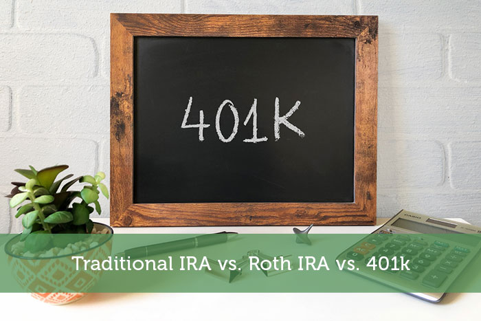 Traditional IRA vs. Roth IRA vs. 401k